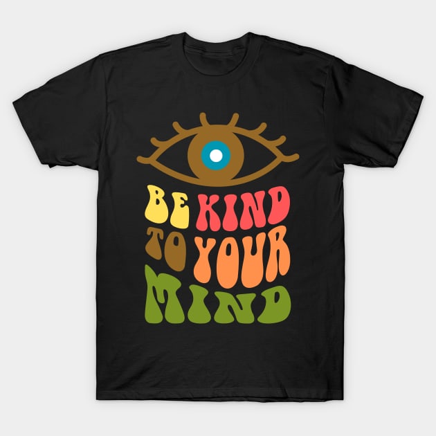 be kind to your mind T-Shirt by mmpower